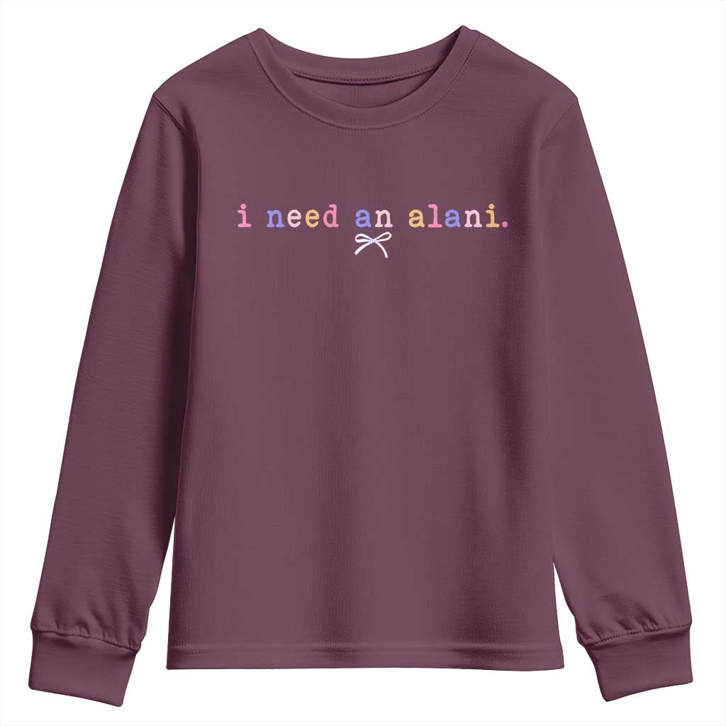 I Need An Alani Youth Sweatshirt Funny Drinking Trendy Summer TS14 Maroon Print Your Wear