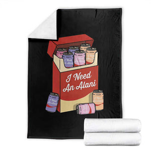 I Need An Alani Throw Blanket Funny Drinking Trendy Summer Vacation TS14 Black Print Your Wear