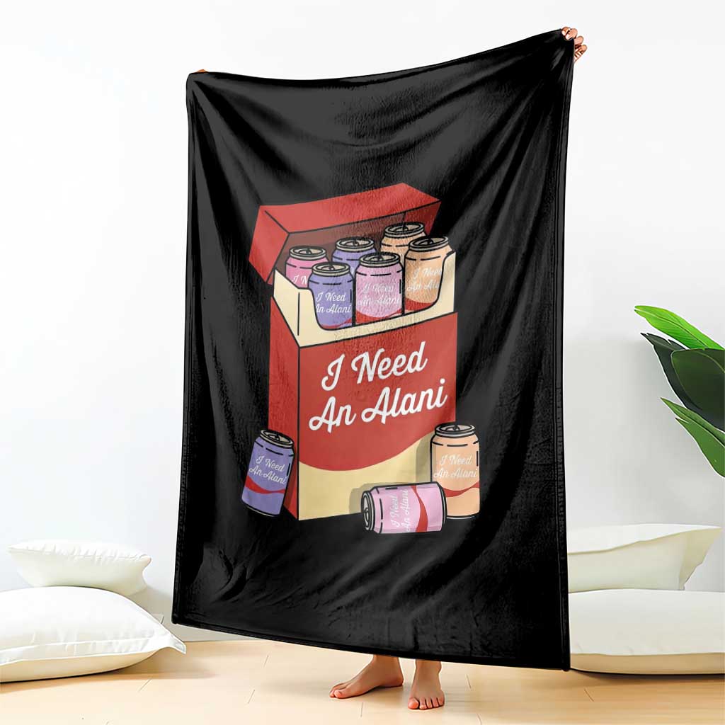 I Need An Alani Throw Blanket Funny Drinking Trendy Summer Vacation TS14 Print Your Wear