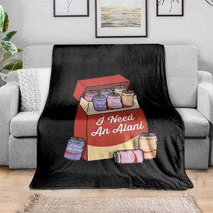 I Need An Alani Throw Blanket Funny Drinking Trendy Summer Vacation TS14 Print Your Wear
