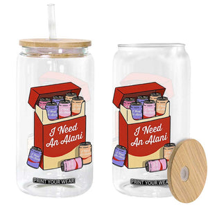 I Need An Alani Glass Can Funny Drinking Trendy Summer Vacation TS14 Print Your Wear