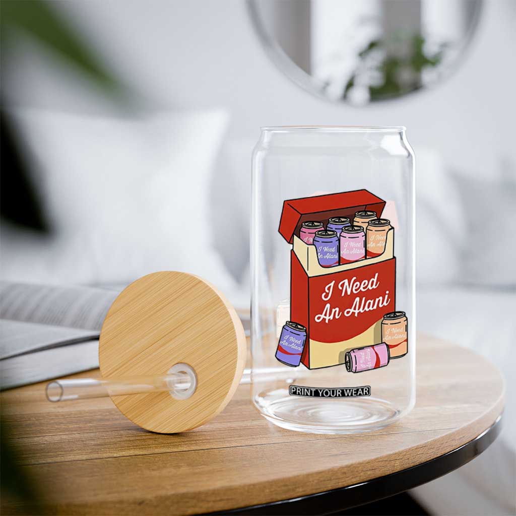I Need An Alani Glass Can Funny Drinking Trendy Summer Vacation TS14 Print Your Wear