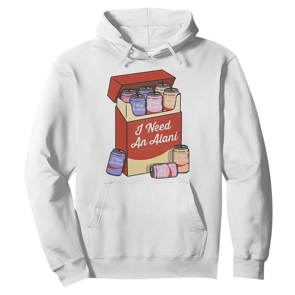 I Need An Alani Hoodie Funny Drinking Trendy Summer Vacation TS14 White Print Your Wear