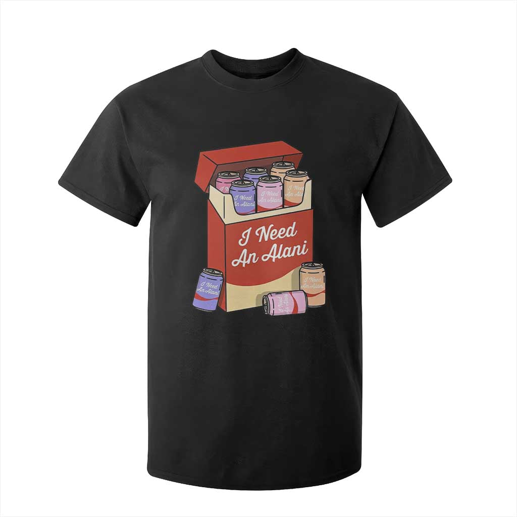 I Need An Alani T Shirt For Kid Funny Drinking Trendy Summer Vacation TS14 Black Print Your Wear