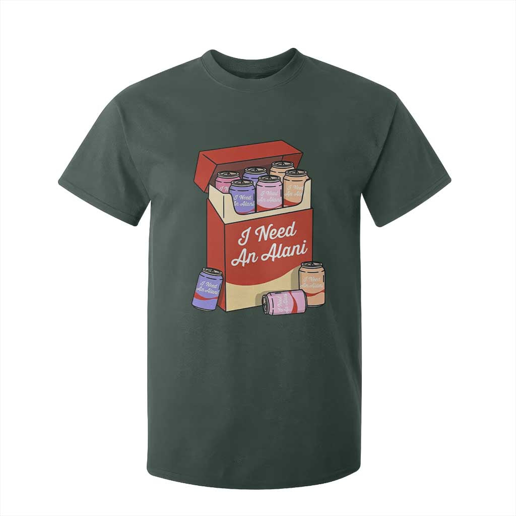 I Need An Alani T Shirt For Kid Funny Drinking Trendy Summer Vacation TS14 Dark Forest Green Print Your Wear
