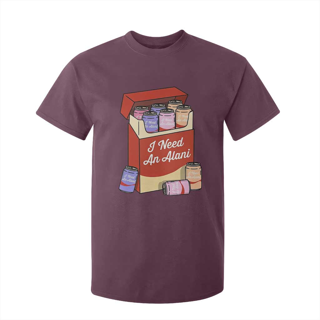 I Need An Alani T Shirt For Kid Funny Drinking Trendy Summer Vacation TS14 Maroon Print Your Wear