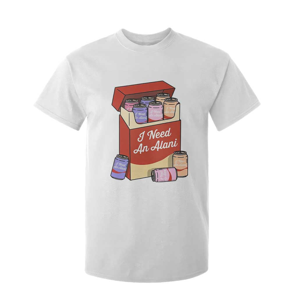 I Need An Alani T Shirt For Kid Funny Drinking Trendy Summer Vacation TS14 White Print Your Wear