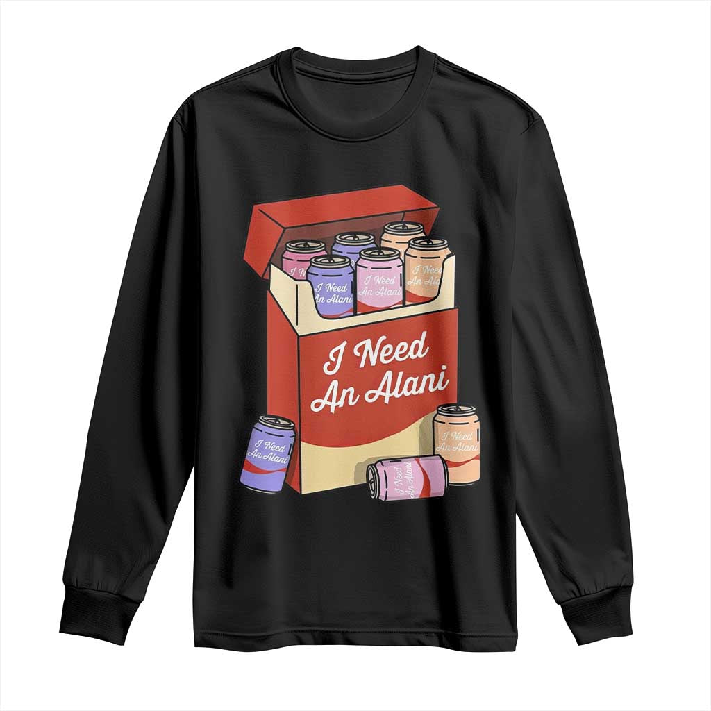 I Need An Alani Long Sleeve Shirt Funny Drinking Trendy Summer Vacation TS14 Black Print Your Wear