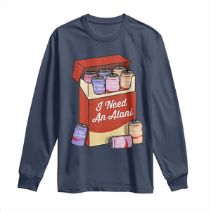 I Need An Alani Long Sleeve Shirt Funny Drinking Trendy Summer Vacation TS14 Navy Print Your Wear