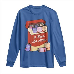 I Need An Alani Long Sleeve Shirt Funny Drinking Trendy Summer Vacation TS14 Royal Blue Print Your Wear