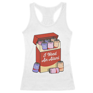 I Need An Alani Racerback Tank Top Funny Drinking Trendy Summer Vacation TS14 White Print Your Wear