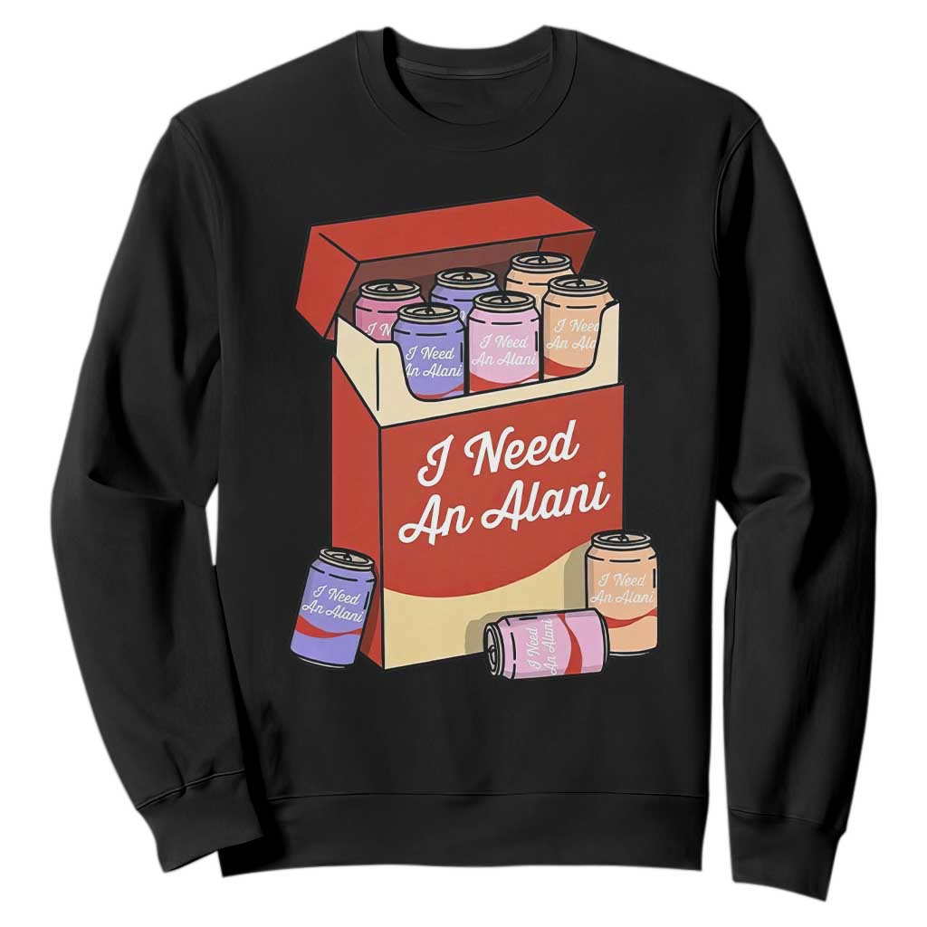 I Need An Alani Sweatshirt Funny Drinking Trendy Summer Vacation TS14 Black Print Your Wear