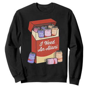 I Need An Alani Sweatshirt Funny Drinking Trendy Summer Vacation TS14 Black Print Your Wear