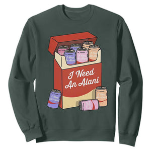 I Need An Alani Sweatshirt Funny Drinking Trendy Summer Vacation TS14 Dark Forest Green Print Your Wear