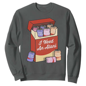 I Need An Alani Sweatshirt Funny Drinking Trendy Summer Vacation TS14 Dark Heather Print Your Wear