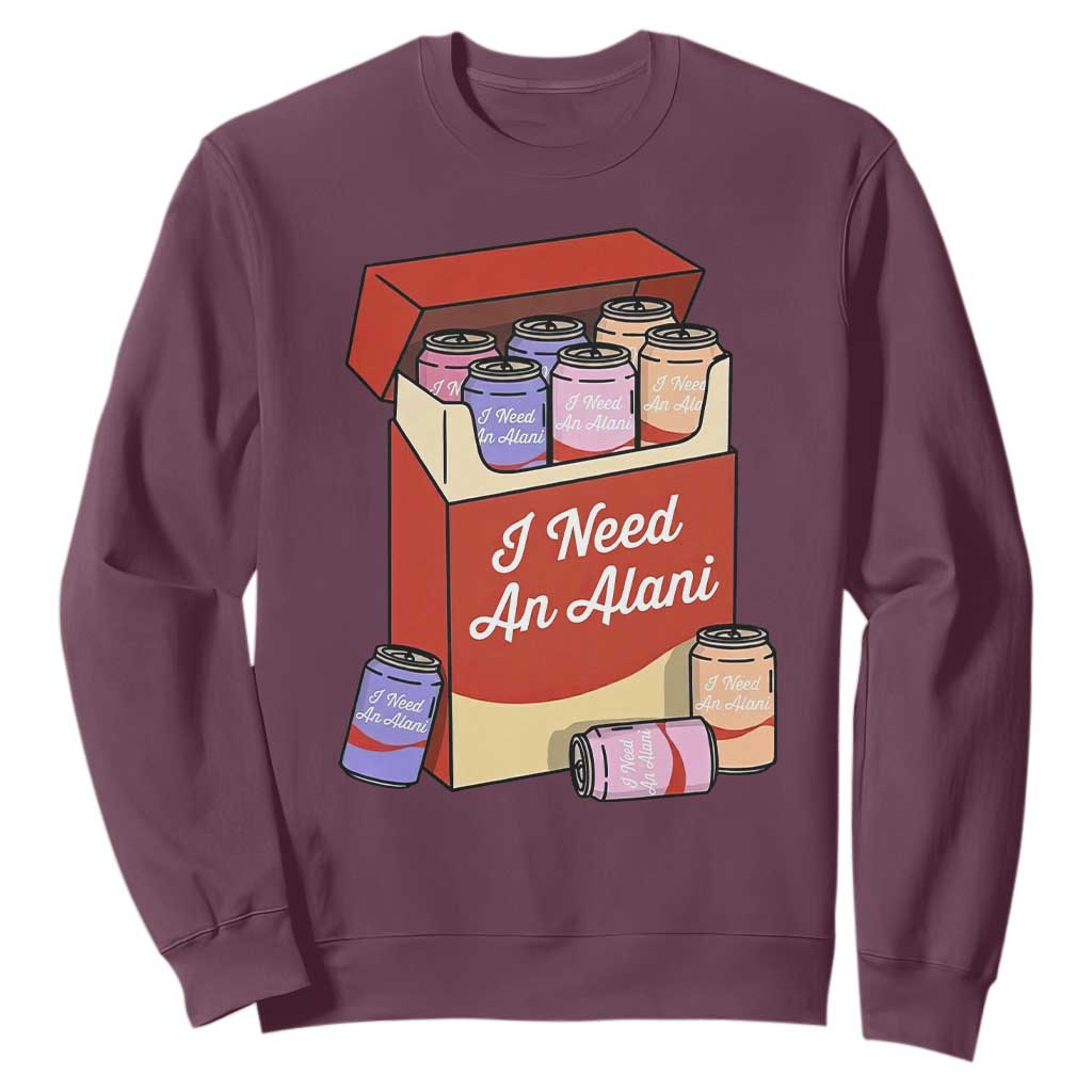 I Need An Alani Sweatshirt Funny Drinking Trendy Summer Vacation TS14 Maroon Print Your Wear