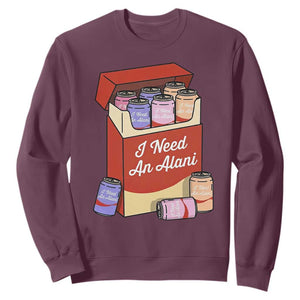 I Need An Alani Sweatshirt Funny Drinking Trendy Summer Vacation TS14 Maroon Print Your Wear