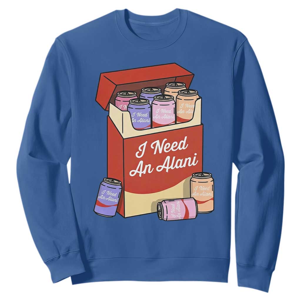 I Need An Alani Sweatshirt Funny Drinking Trendy Summer Vacation TS14 Royal Blue Print Your Wear