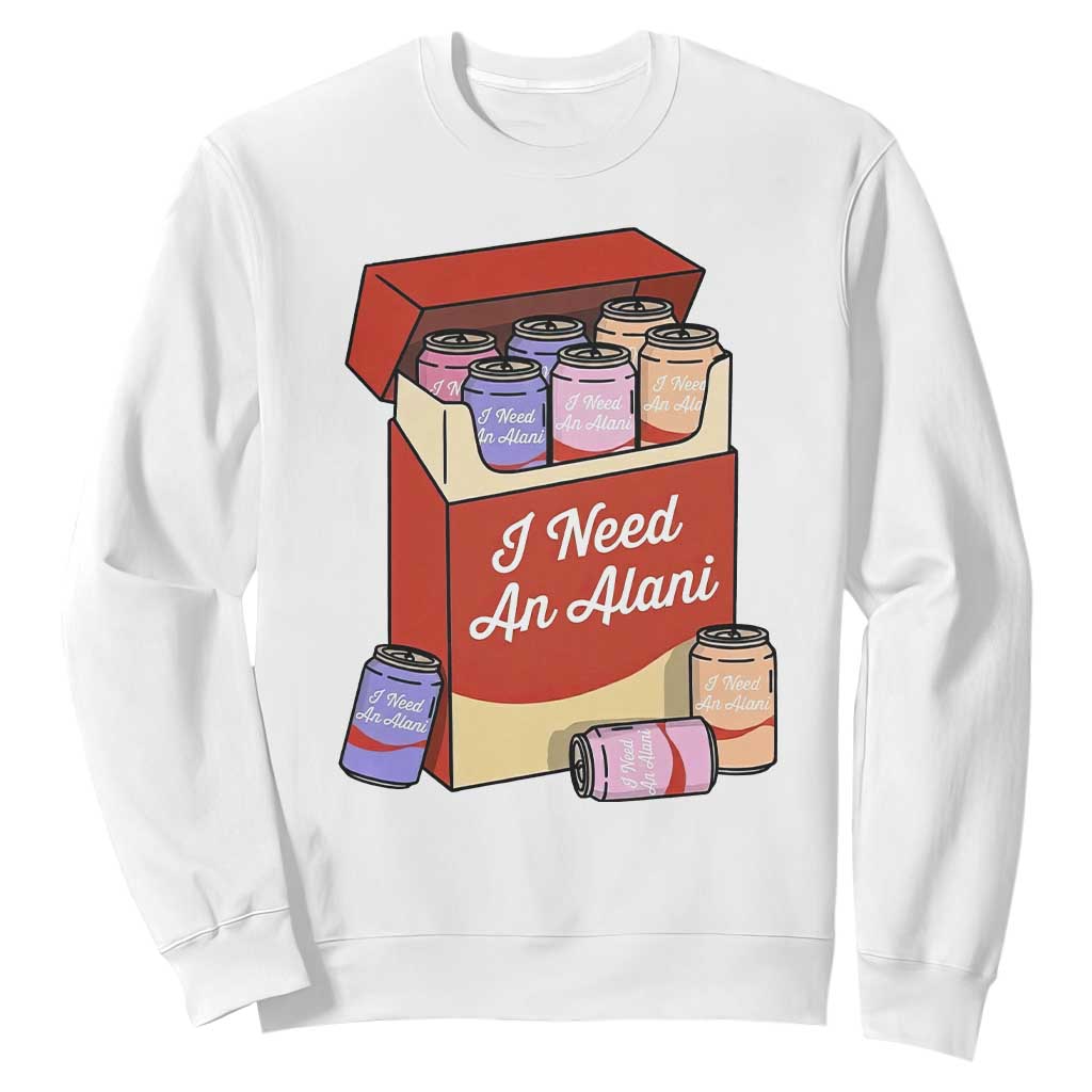 I Need An Alani Sweatshirt Funny Drinking Trendy Summer Vacation TS14 White Print Your Wear