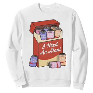 I Need An Alani Sweatshirt Funny Drinking Trendy Summer Vacation TS14 White Print Your Wear