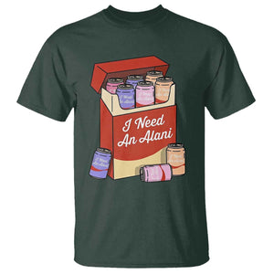 I Need An Alani T Shirt Funny Drinking Trendy Summer Vacation TS14 Dark Forest Green Print Your Wear