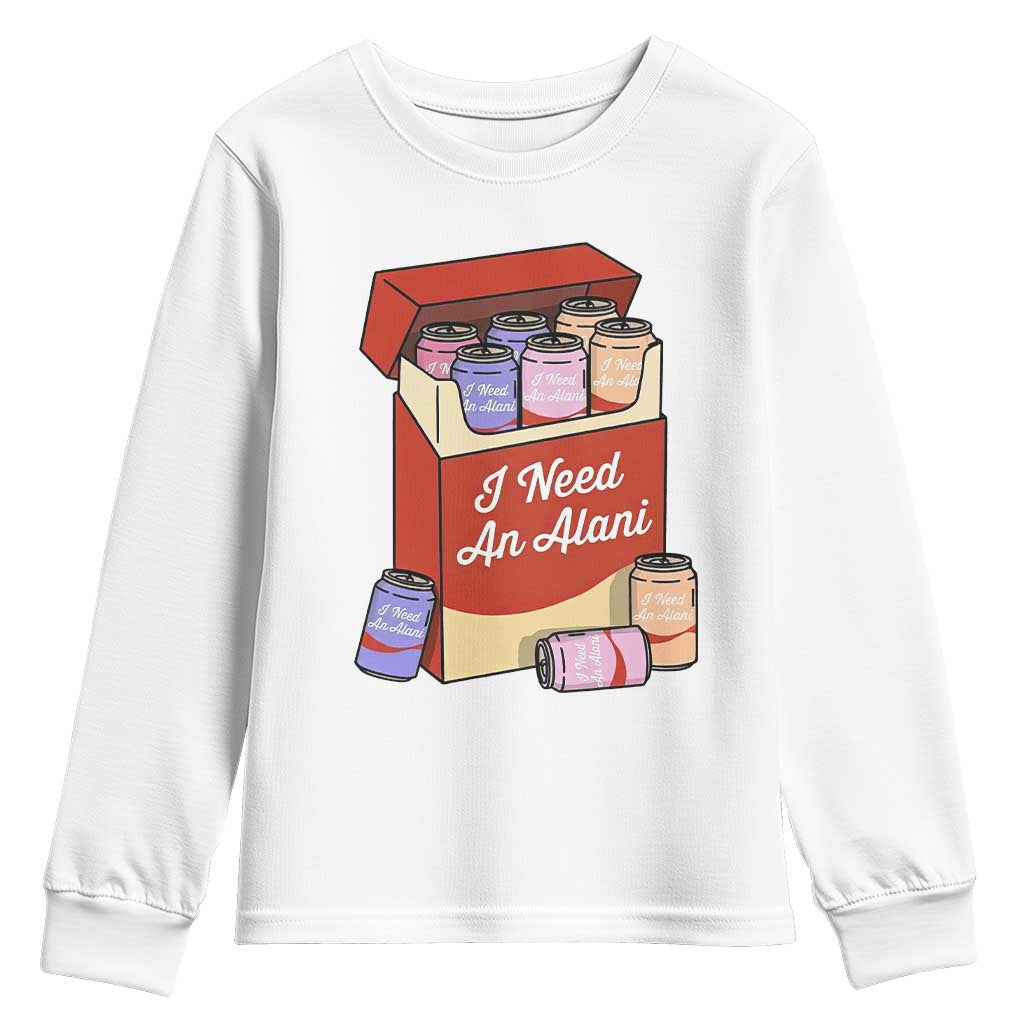 I Need An Alani Youth Sweatshirt Funny Drinking Trendy Summer Vacation TS14 White Print Your Wear