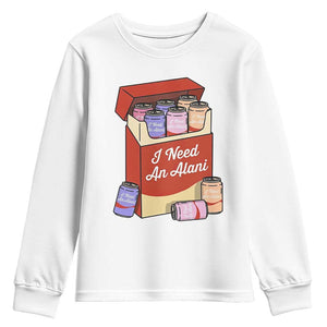 I Need An Alani Youth Sweatshirt Funny Drinking Trendy Summer Vacation TS14 White Print Your Wear