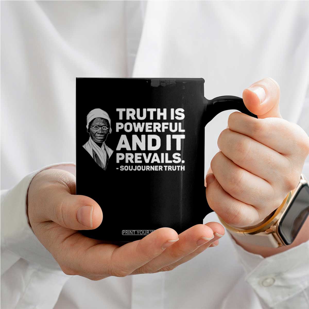 Sojourner Truth Quote Coffee Mug Truth is Powerful and It Prevails TS14 Print Your Wear