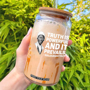 Sojourner Truth Quote Glass Can Truth is Powerful and It Prevails TS14 Black Print Your Wear