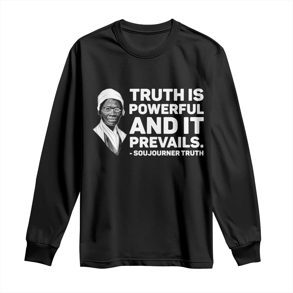 Sojourner Truth Quote Long Sleeve Shirt Truth is Powerful and It Prevails TS14 Black Print Your Wear