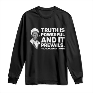 Sojourner Truth Quote Long Sleeve Shirt Truth is Powerful and It Prevails TS14 Black Print Your Wear