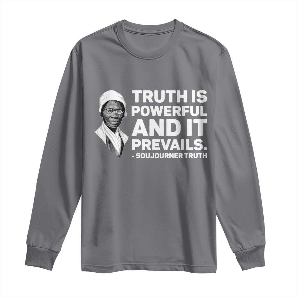 Sojourner Truth Quote Long Sleeve Shirt Truth is Powerful and It Prevails TS14 Charcoal Print Your Wear