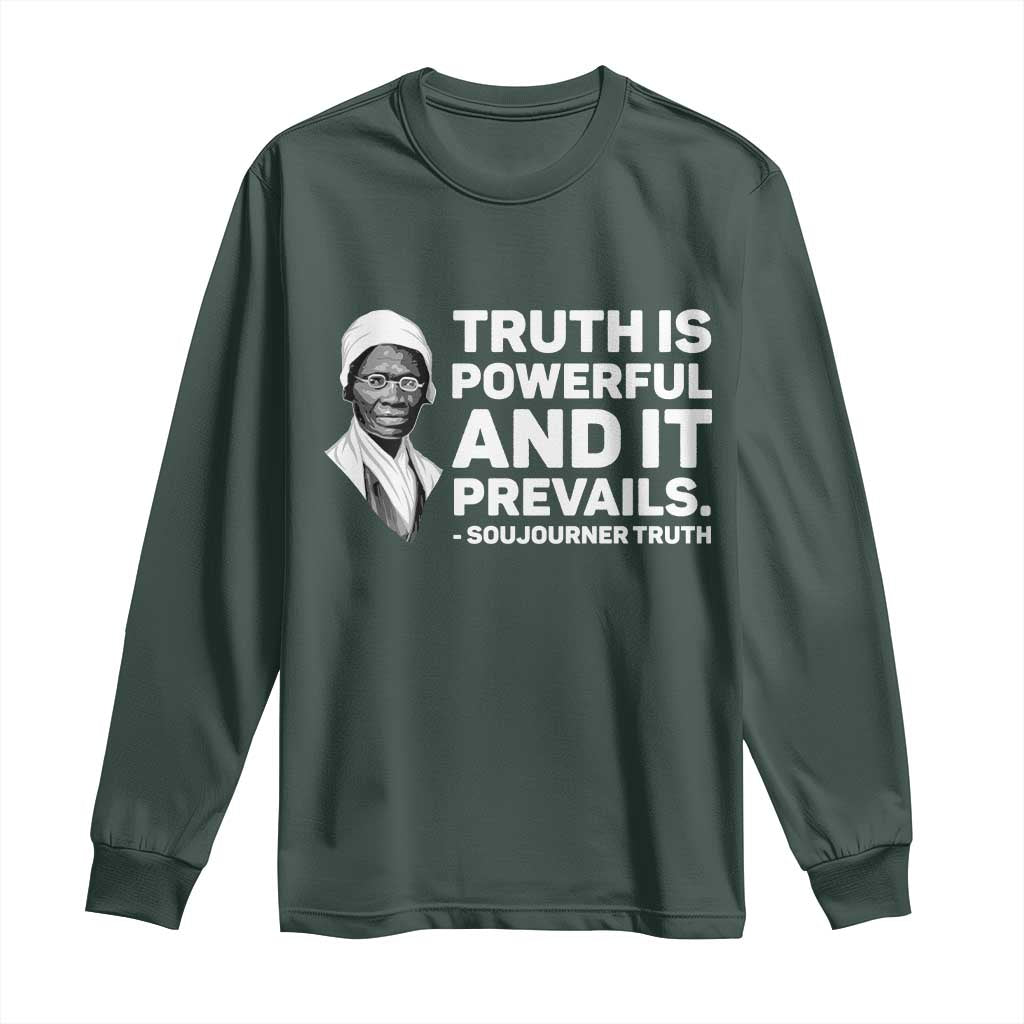 Sojourner Truth Quote Long Sleeve Shirt Truth is Powerful and It Prevails TS14 Dark Forest Green Print Your Wear