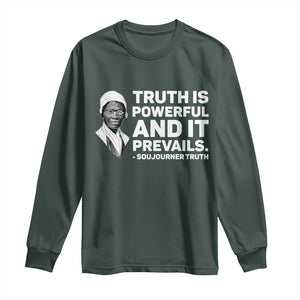 Sojourner Truth Quote Long Sleeve Shirt Truth is Powerful and It Prevails TS14 Dark Forest Green Print Your Wear