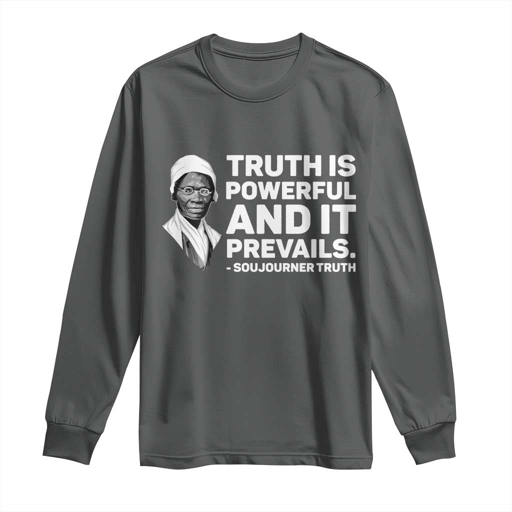 Sojourner Truth Quote Long Sleeve Shirt Truth is Powerful and It Prevails TS14 Dark Heather Print Your Wear