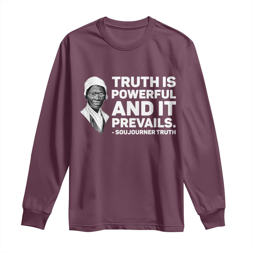 Sojourner Truth Quote Long Sleeve Shirt Truth is Powerful and It Prevails TS14 Maroon Print Your Wear