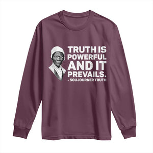 Sojourner Truth Quote Long Sleeve Shirt Truth is Powerful and It Prevails TS14 Maroon Print Your Wear
