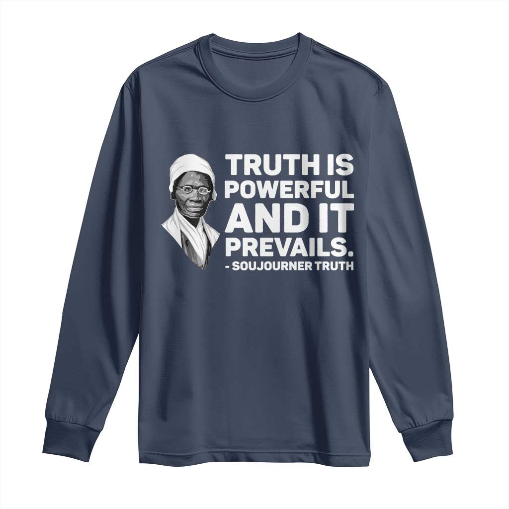Sojourner Truth Quote Long Sleeve Shirt Truth is Powerful and It Prevails TS14 Navy Print Your Wear