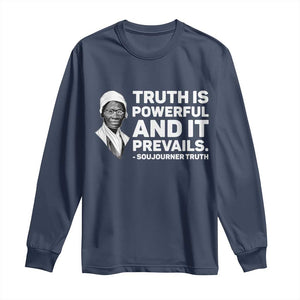 Sojourner Truth Quote Long Sleeve Shirt Truth is Powerful and It Prevails TS14 Navy Print Your Wear