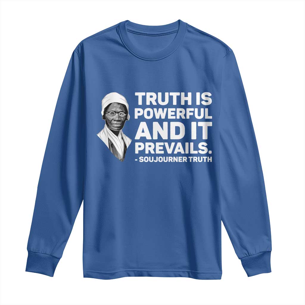 Sojourner Truth Quote Long Sleeve Shirt Truth is Powerful and It Prevails TS14 Royal Blue Print Your Wear