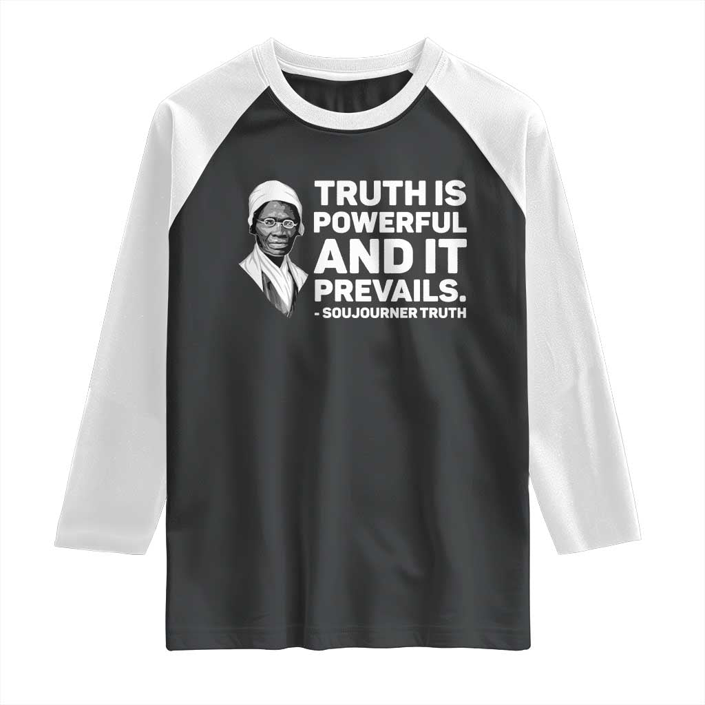 Sojourner Truth Quote Raglan Shirt Truth is Powerful and It Prevails TS14 Black White Print Your Wear