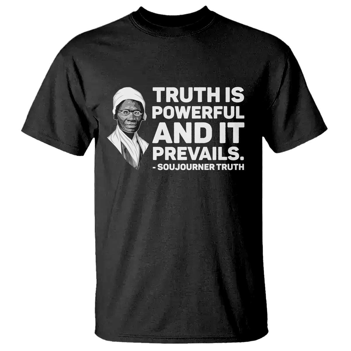 Sojourner Truth Quote T Shirt Truth is Powerful and It Prevails TS14 Black Print Your Wear