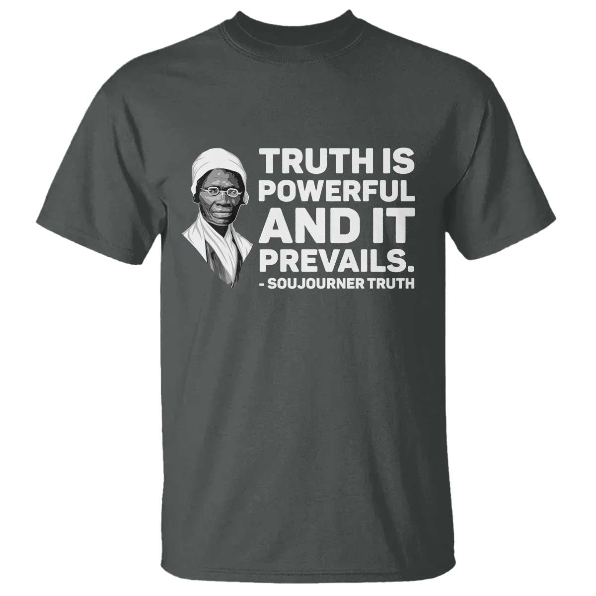 Sojourner Truth Quote T Shirt Truth is Powerful and It Prevails TS14 Dark Heather Print Your Wear