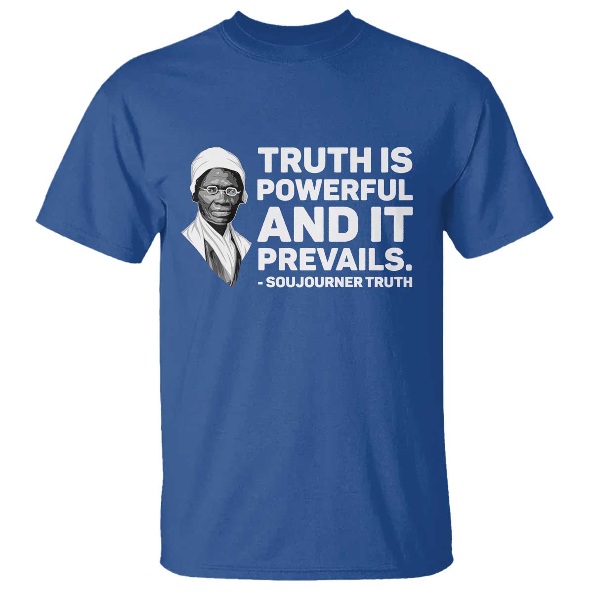 Sojourner Truth Quote T Shirt Truth is Powerful and It Prevails TS14 Royal Blue Print Your Wear