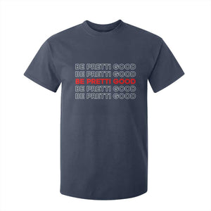 Be Pretti Good T Shirt For Kid Anti ICE Immigration Protest Human Rights TS14 Navy Print Your Wear