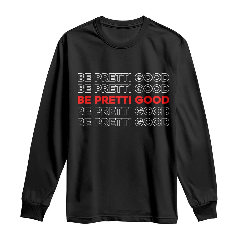 Be Pretti Good Long Sleeve Shirt Anti ICE Immigration Protest Human Rights TS14 Black Print Your Wear