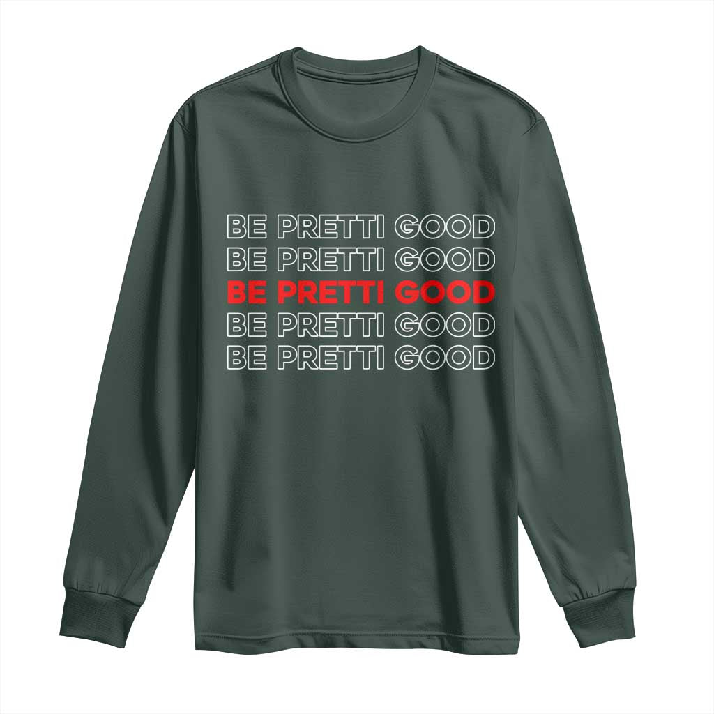 Be Pretti Good Long Sleeve Shirt Anti ICE Immigration Protest Human Rights TS14 Dark Forest Green Print Your Wear
