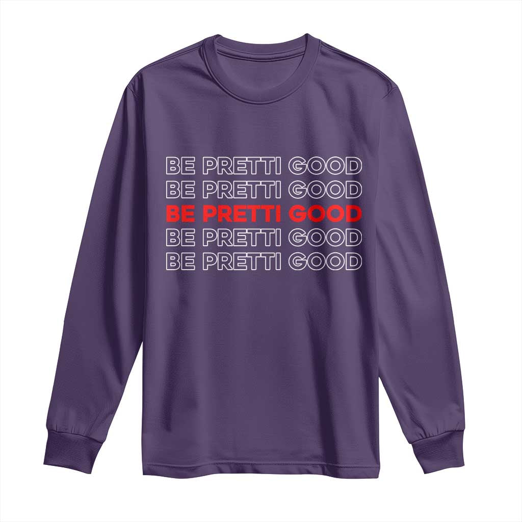 Be Pretti Good Long Sleeve Shirt Anti ICE Immigration Protest Human Rights TS14 Purple Print Your Wear