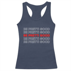 Be Pretti Good Racerback Tank Top Anti ICE Immigration Protest Human Rights TS14 Navy Print Your Wear