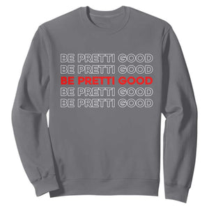 Be Pretti Good Sweatshirt Anti ICE Immigration Protest Human Rights TS14 Charcoal Print Your Wear